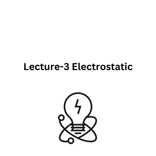 Lecture-3 Electrostatic